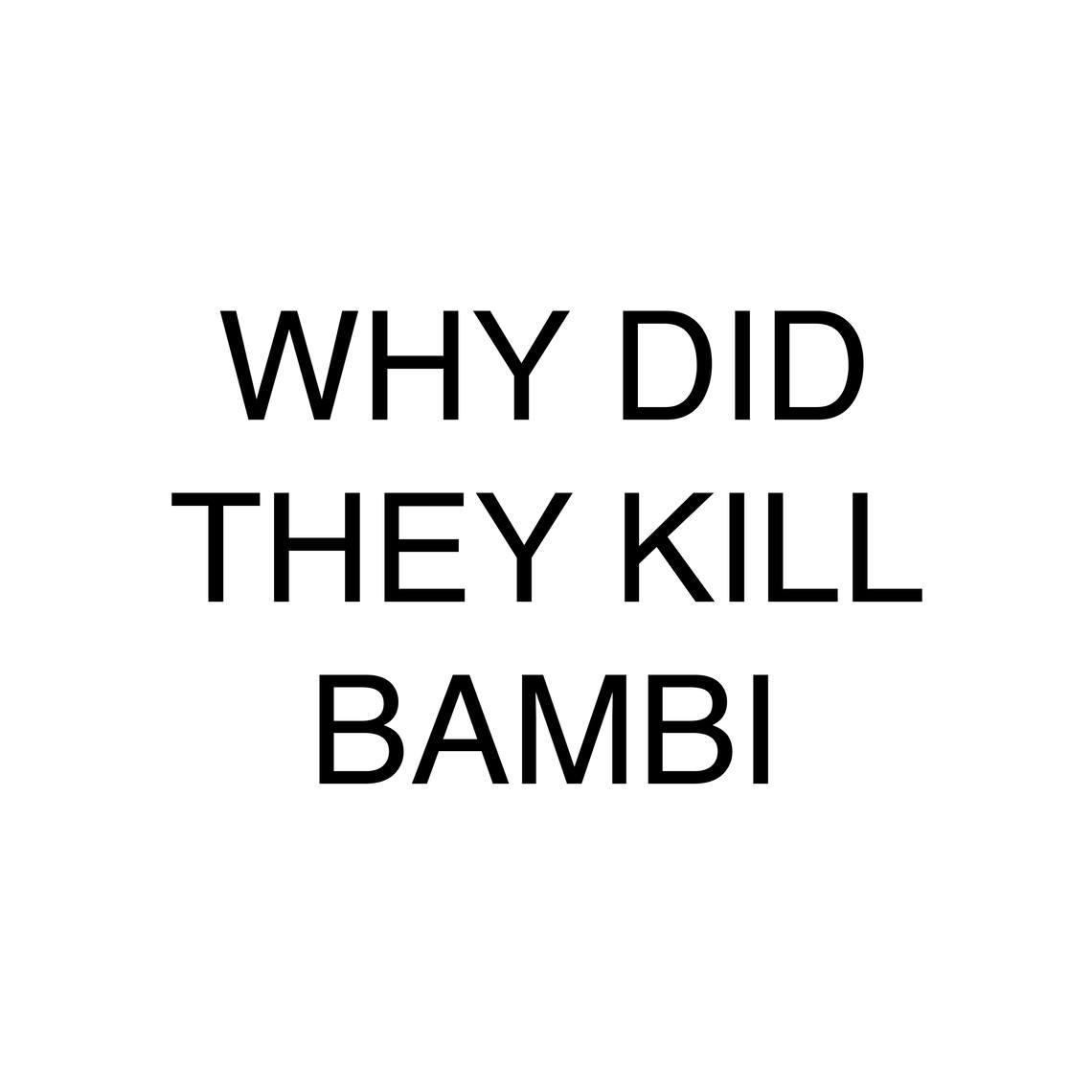 - WHY DID THEY KILL BAMBI